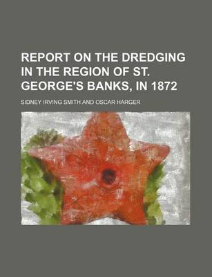 Book cover for Report on the Dredging in the Region of St. George's Banks, in 1872