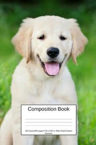 Cover of Composition Book 100 Sheets/200 Pages/7.44 X 9.69 In. Wide Ruled/ Golden Retriever