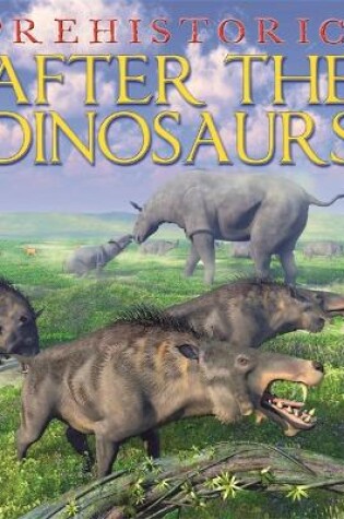 Cover of Prehistoric: After the Dinosaurs