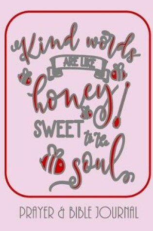 Cover of Kind Words Are Like Honey, Sweet To The Soul - Prayer & Bible Journal