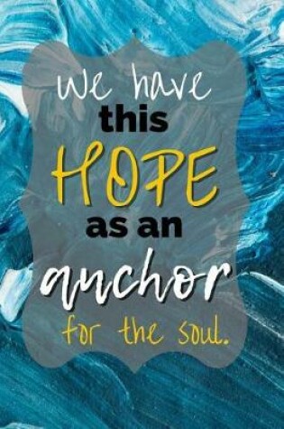 Cover of We Have This Hope as an Anchor for the Soul