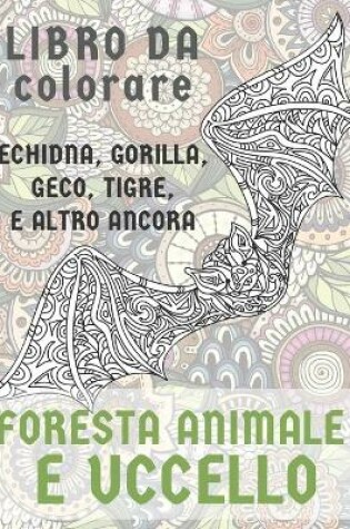 Cover of Foresta Animale e Uccello - Libro da colorare - Echidna, Gorilla, Geco, Tigre, e altro ancora