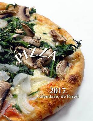 Book cover for La Pizza 2017 Calendario de Pared (Edicion Espana)