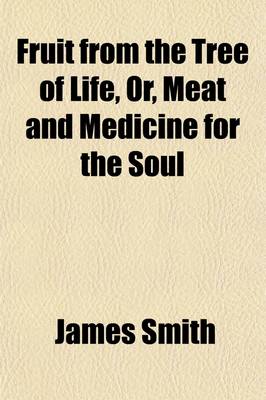 Book cover for Fruit from the Tree of Life; Or, Meat and Medicine for the Soul