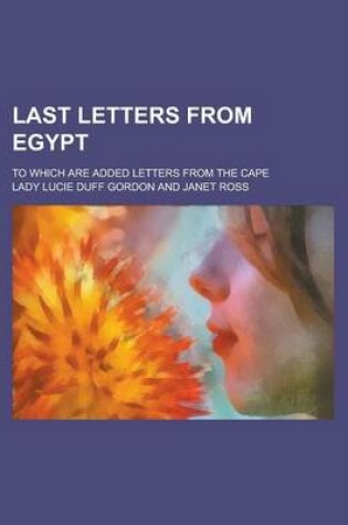 Cover of Last Letters from Egypt; To Which Are Added Letters from the Cape