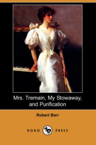 Cover of Mrs. Tremain, My Stowaway, and Purification (Dodo Press)