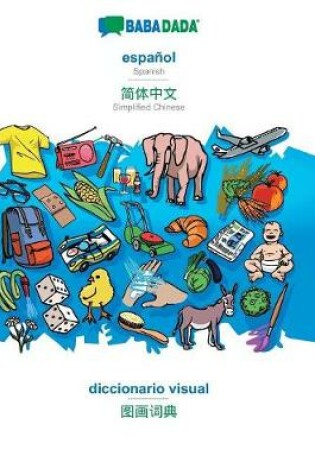 Cover of Babadada, Espanol - Simplified Chinese (in Chinese Script), Diccionario Visual - Visual Dictionary (in Chinese Script)