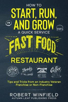 Book cover for How to Start, Run, and Grow a Quick Service Fast Food Restaurant