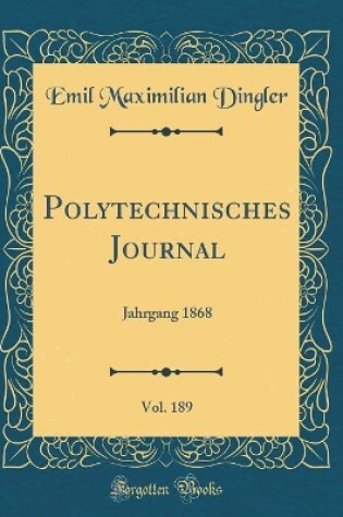 Cover of Polytechnisches Journal, Vol. 189: Jahrgang 1868 (Classic Reprint)