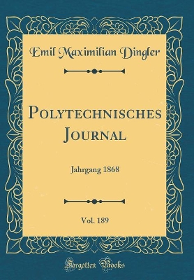 Book cover for Polytechnisches Journal, Vol. 189: Jahrgang 1868 (Classic Reprint)