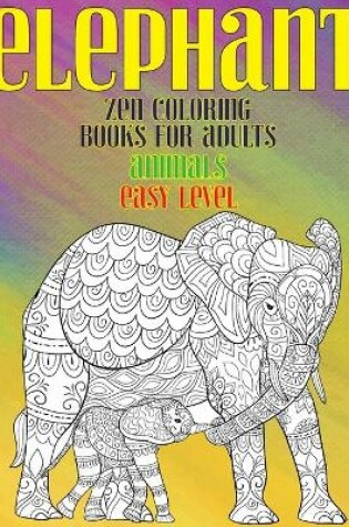 Cover of Zen Coloring Books for Adults - Animals - Easy Level - Elephant