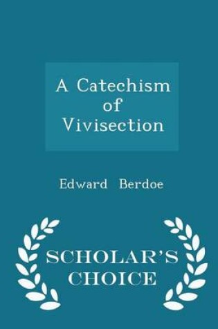 Cover of A Catechism of Vivisection - Scholar's Choice Edition