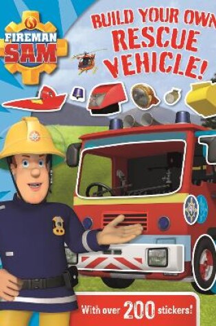 Cover of Fireman Sam: Build Your Own Rescue Vehicle! Sticker Book