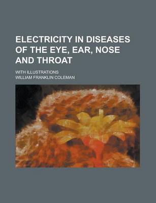 Book cover for Electricity in Diseases of the Eye, Ear, Nose and Throat; With Illustrations