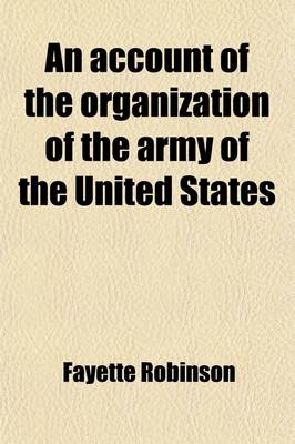 Book cover for An Account of the Organization of the Army of the United States (Volume 2)