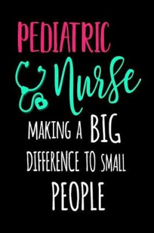 Cover of Pediatric Nurse Making a Big Difference to Small People