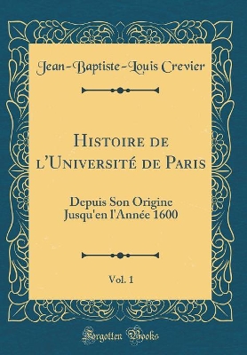 Book cover for Histoire de l'Universite de Paris, Vol. 1