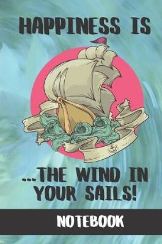 Cover of Happiness is the Wind in your Sails (NOTEBOOK)