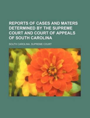 Book cover for Reports of Cases and Maters Determined by the Supreme Court and Court of Appeals of South Carolina