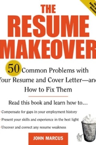 Cover of The Resume Makeover: 50 Common Problems with Resumes and Cover Letters - And How to Fix Them