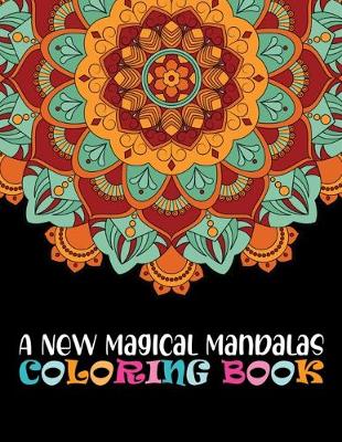 Book cover for A New Magical Mandalas Coloring Book