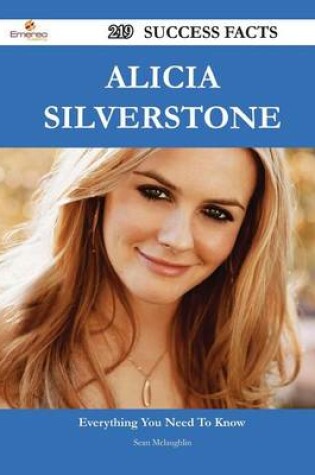 Cover of Alicia Silverstone 219 Success Facts - Everything You Need to Know about Alicia Silverstone