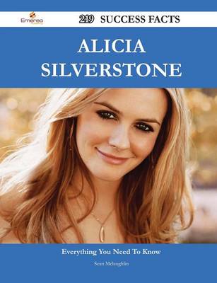 Book cover for Alicia Silverstone 219 Success Facts - Everything You Need to Know about Alicia Silverstone