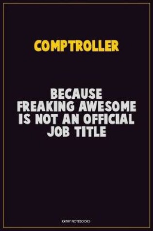 Cover of Comptroller, Because Freaking Awesome Is Not An Official Job Title