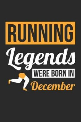 Cover of Running Legends Were Born In December - Running Journal - Running Notebook - Birthday Gift for Runner