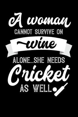 Book cover for A Woman Cannot Survive On Wine Alone She Needs Cricket As Well