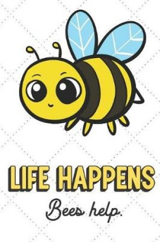 Cover of Life Happens Bees Help