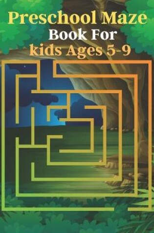 Cover of Preschool Maze Book For kids Ages 5-9