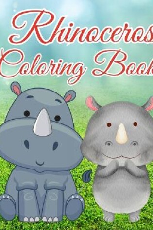 Cover of Rhinoceros Coloring Book For Boys, Girls