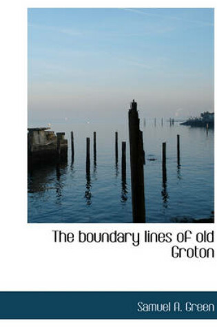 Cover of The Boundary Lines of Old Groton