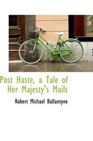 Cover of Post Haste, a Tale of Her Majesty's Mails