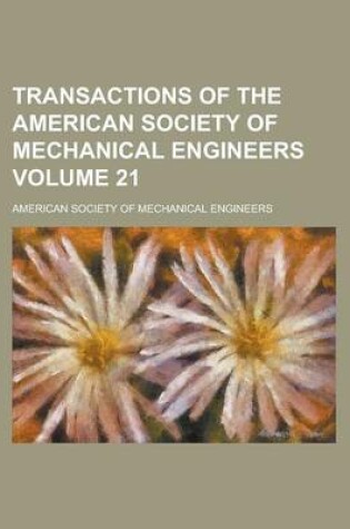 Cover of Transactions of the American Society of Mechanical Engineers Volume 21