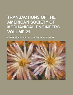 Book cover for Transactions of the American Society of Mechanical Engineers Volume 21