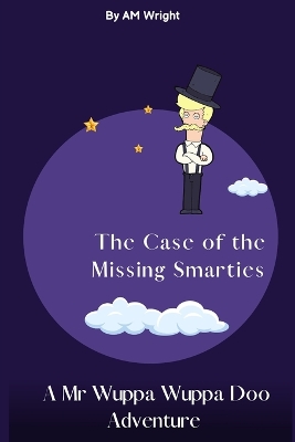 Book cover for The Case of the Missing Smarties - A Mr Wuppa Wuppa Doo Adventure
