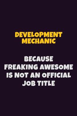 Book cover for Development Mechanic, Because Freaking Awesome Is Not An Official Job Title