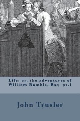 Book cover for Life; or, the adventures of William Ramble, Esq pt.1
