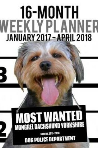 Cover of 2017-2018 Weekly Planner - Most Wanted Mongrel Dachshund Yorkshire