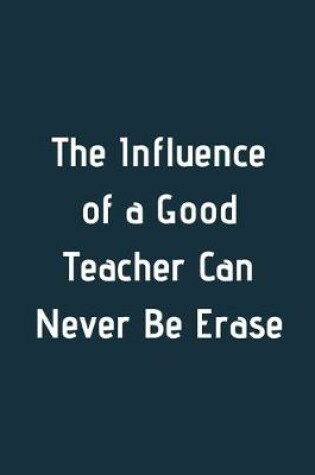 Cover of The Influence of a Good Teacher Can Never Be Erase