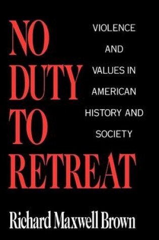 Cover of No Duty to Retreat: Violence and Values in American History and Society