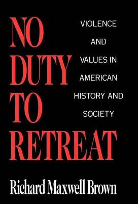 Cover of No Duty to Retreat: Violence and Values in American History and Society
