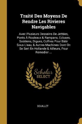 Cover of Traité Des Moyens De Rendre Les Rivieres Navigables