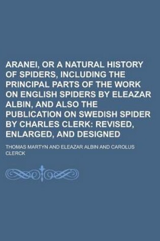 Cover of Aranei, or a Natural History of Spiders, Including the Principal Parts of the Work on English Spiders by Eleazar Albin, and Also the Publication on SW