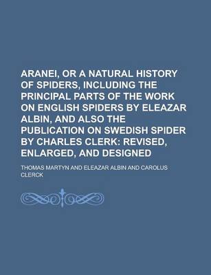 Book cover for Aranei, or a Natural History of Spiders, Including the Principal Parts of the Work on English Spiders by Eleazar Albin, and Also the Publication on SW