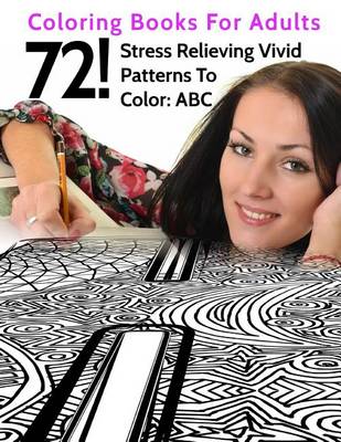 Cover of 72! Stress Relieving Vivid Patterns To Color