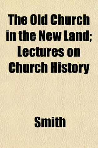 Cover of The Old Church in the New Land; Lectures on Church History