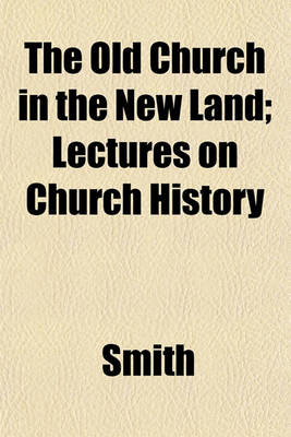 Book cover for The Old Church in the New Land; Lectures on Church History